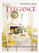 Easy Elegance: Creating Your Own Signature Style - Traditional Home (Editor)