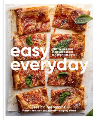 Easy Everyday: 100 Recipes and Meal Prep Ideas for Effortless Eats; A Cookbook - Merchant, Jessica