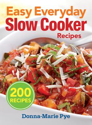 Easy Everyday Slow Cooker Recipes - Pye, Donna Marie