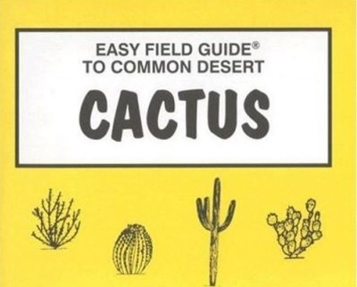 Easy Field Guide to Desert Cactus - Dick & Sharon Nelson