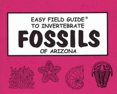 Easy Field Guide to Invertebrate Fossils of Arizona (Uk)