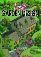 Easy Garden Design: 12 Simple Steps to Creating Successful Gardens and Landscapes