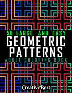 Easy Geometric Patterns Adult Coloring Book: 50 Large and Simple Stress Relieving Shapes and Designs to Color for Adults Relaxation