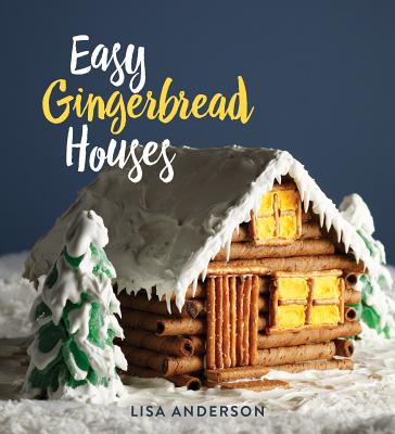 Easy Gingerbread Houses: Twenty-Three No-Bake Gingerbread Houses for All Seasons - Anderson, Lisa