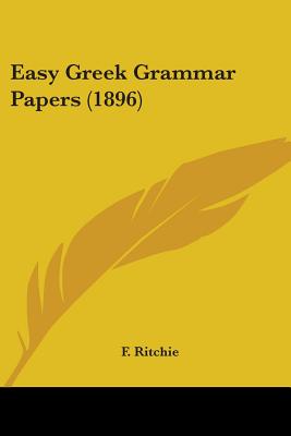 Easy Greek Grammar Papers (1896) - Ritchie, F