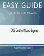 Easy Guide: Cqe Certified Quality Engineer: Questions and Answers