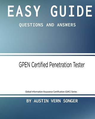 Easy Guide: GPEN Certified Penetration Tester: Questions and Answers - Songer, Austin Vern