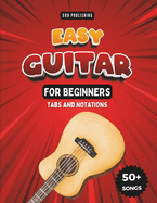 Easy Guitar Songbook For Kids And Beginners: 50+ Easy And Fun Songs To Play (Notation + Tablature)