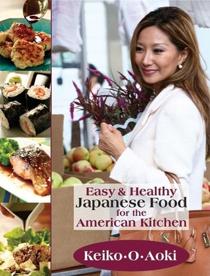 Easy & Healthy Japanese Food for the American Kitchen - Aoki, Keiko O, and Miyamoto, Susumu (Photographer)