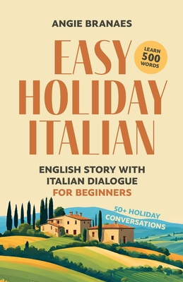 Easy Holiday Italian: English Story with Italian Dialogue for Beginners - Branaes, Angie