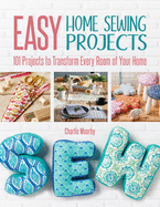 Easy Home Sewing Projects: 101 Projects to Transform Every Room of Your Homne