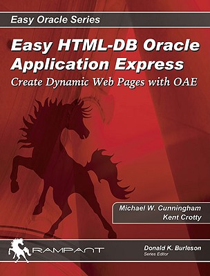 Easy HTML-DB Oracle Application Express: Create Dynamic Web Pages with OAE - Cunningham, Michael, and Crotty, Kent