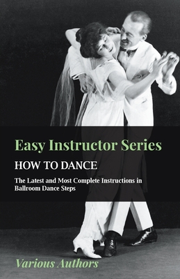 Easy Instructor Series - How To Dance - The Latest And Most Complete Instructions In Ballroom Dance Steps - various