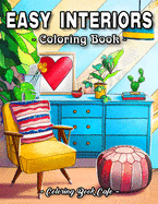 Easy Interiors Coloring Book: A Large Print Coloring Book Featuring Fun, Cozy and Relaxing Home Interior Designs