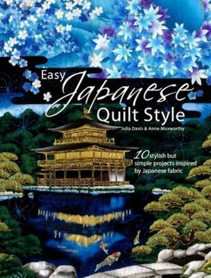 Easy Japanese Quilt Style: 10 Stylish But Simple Projects Inspired by Japanese Fabric - Davis, Julia, and Muxworthy, Anne