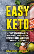 Easy Keto: A Practical Approach to Lose Weight, Boost Health, Heal Your Body, and Regain Confidence in yourself