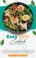 Easy Keto Cookbook: A collection of Easy, Quick, and Mouth-watering Recipes Contatining Low-carb, High-Fat Nutrition in This Easy Keto Cookbook Bundle to Lose More Than 5 Kg in 30 Days For Beginners.