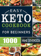 Easy Keto Cookbook for Beginners: 1000 Days of Quick & Easy Low-Carb Recipes to Lose Weight, Balance Hormones, Boost Brain Health, and Reverse Disease