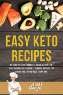 Easy KETO Recipes: No Time to Cook Cookbook, Quick & Easy Low-Carb Homemade Cooking Flavorful Recipes for Living and Eating Well Every Day.
