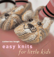 Easy Knits for Little Kids: 25 Original Knits for Cool Kids by Top Knitwear Designer Catherine Tough - Tough, Catherine