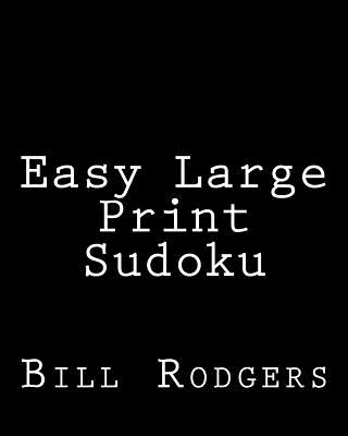 Easy Large Print Sudoku: 80 Easy to Read, Large Print Sudoku Puzzles - Rodgers, Bill