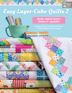 Easy Layer-Cake Quilts 2: More Simple Quilts from 10 Squares