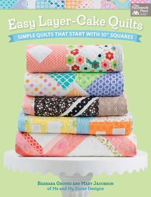 Easy Layer-Cake Quilts: Simple Quilts That Start with 10 Squares - Groves, Barbara, and Jacobson, Mary