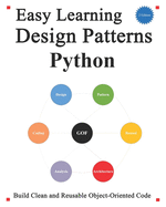 Easy Learning Design Patterns Python (2 Edition): Build Better and Reusable Object-Oriented Code