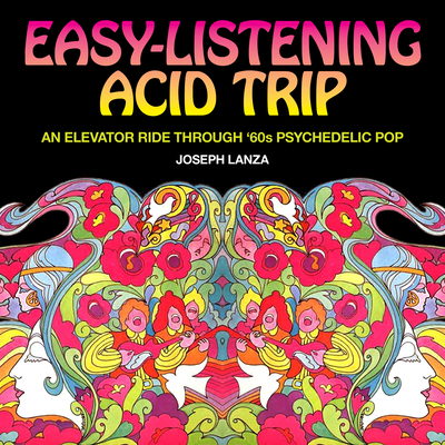 Easy Listening Acid Trip: An Elevator Ride Through Sixties Psychedelic Pop - Lanza, Joseph