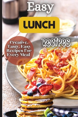 Easy Lunch Recipes: From sandwiches, wraps, salads, and soups to pasta dishes, rice bowls, and stir-fries, this cookbook has something for everyone. - Soto, Emily