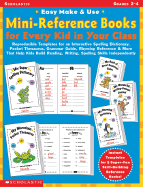 Easy Make & Use Mini-Reference Books for Every Kid in Your Class: Reproducible Templates for an Interactive Spelling Dictionary, Pocket Thesaurus, Grammar Guide, Rhyming Reference & More That Help Kids Build Reading, Writing, and Spelling Skills...