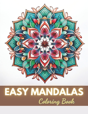 Easy Mandalas Coloring Book: 100+ Unique and Beautiful Designs for All Fans - Carter, Nathan