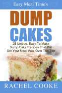 Easy Meal Time's - Dump Cake Recipes: : 25 Unique, Easy to Make Dump Cake Recipes That Will Set Your Next Meal Over the Top