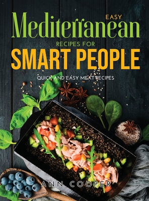 Easy Mediterranean Recipes for Smart People: Quick and Easy Meat Recipes - Cooper, Ann