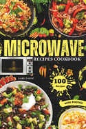 Easy Microwave Recipes Cookbook: Explore 100 Healthy Dishes with Stunning Images