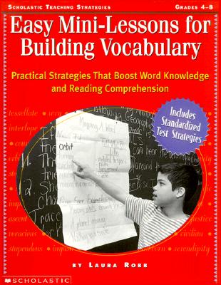 Easy Mini-Lessons for Building Vocabulary: Practical Strategies That Boost Word Knowledge and Reading Comprehension - Robb, Laura, and Lynch, Judy