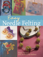 Easy Needle Felting - Hoerner, Nancy, and Jacobs, Judy, and Kaduce, Kay