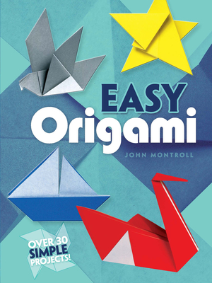 Easy Origami: Over 30 Simple Projects! - Montroll, John
