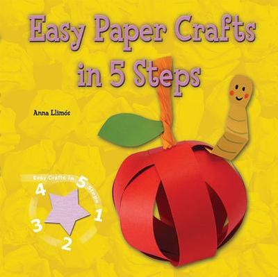 Easy Paper Crafts in 5 Steps - Llims, Anna