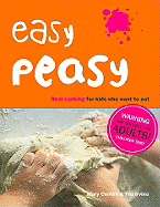Easy Peasy: Real Cooking for Kids Who Want to Eat