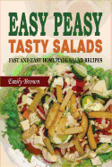 Easy Peasy Tasty Salads: Fast and Easy Homemade Salad Recipes