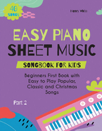 Easy Piano Sheet Music Songbook for Kids: Beginners First Book with Easy to Play Popular, Classic and Christmas Songs 40 Songs Part 2
