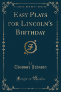 Easy Plays for Lincoln's Birthday (Classic Reprint)