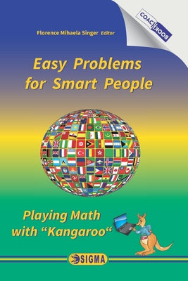 Easy Problems for Smart People: Playing Math with Kangaroo - Singer, Florence Mihaela