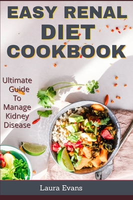 Easy Renal Diet Cookbook: Ultimate Guide To Manage Kidney Disease - Evans, Laura