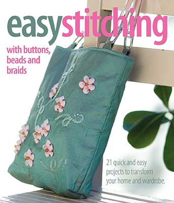 Easy Stitching with Buttons, Beads and Braids - Scott, Anna (Editor)