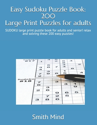 Easy Sudoku Puzzle Book: 200 Large Print Puzzles for Adults: SUDOKU large print puzzle book for adults and senior! relax and solving these 200 easy puzzles! - Mind, Smith