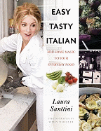 Easy Tasty Italian: Add Some Magic to Your Everyday Food