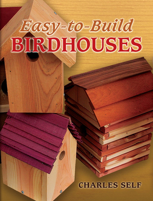 Easy-To-Build Birdhouses - Self, Charles