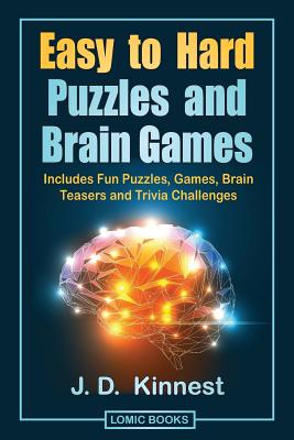 Easy to Hard Puzzles and Brain Games: Includes Fun Puzzles, Games, Brain Teasers and Trivia Challenges - Kinnest, J D